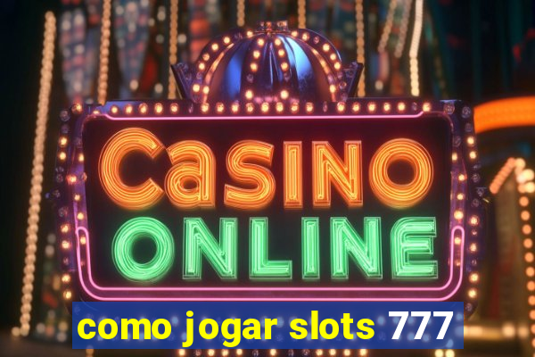 como jogar slots 777